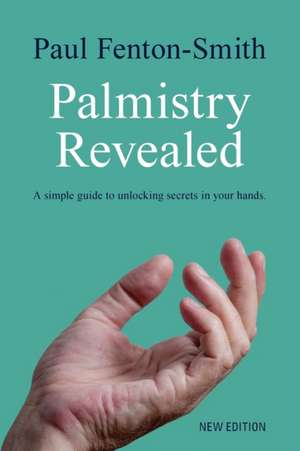 Palmistry Revealed de Paul J Fenton-Smith