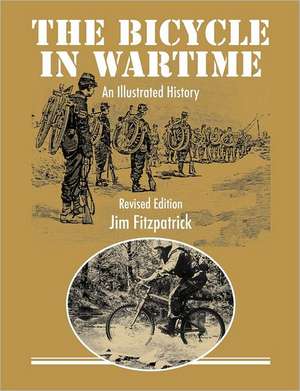 The Bicycle in Wartime: An Illustrated History - Revised Edition de Jim Fitzpatrick