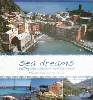 Sea Dreams: Sailing the Western Mediterranean de Rosemary Peterswald