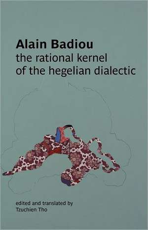 The Rational Kernel of the Hegelian Dialectic de Alain Badiou