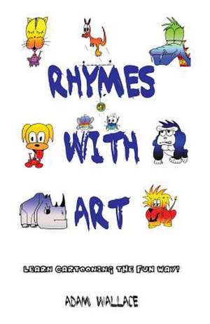 Rhymes with Art: Learn Cartooning the Fun Way! de Adam Wallace