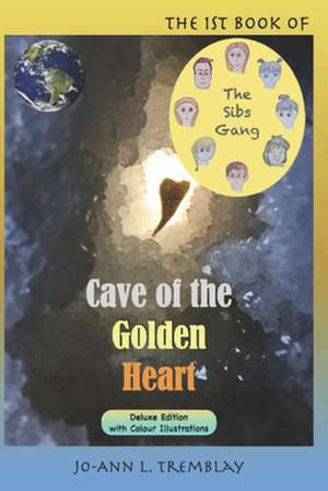 The Sibs Gang - Cave of the Golden Heart de Jo-Ann L. Tremblay