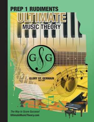 Prep 1 Rudiments - Ultimate Music Theory de Glory St. Germain