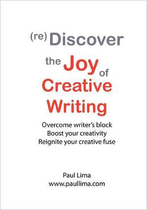 (Re)Discover the Joy of Creative Writing de Paul Lima