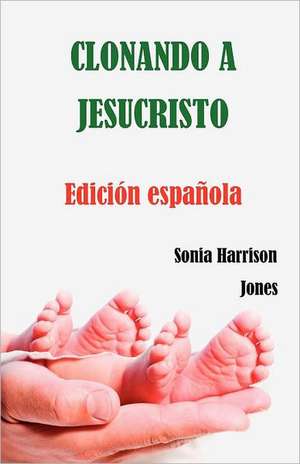 Clonando a Jesucristo de Sonia Harrison Jones