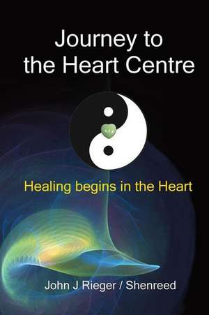 Journey to the Heart Centre de John J Rieger