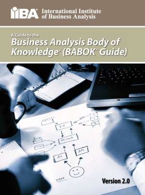 A Guide to the Business Analysis Body of Knowledge(r) (Babok(r) Guide) de Iiba