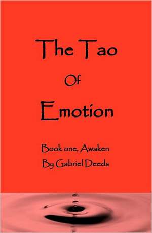 The Tao of Emotion: Awaken de Gabriel Deeds