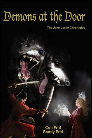 Demons at the Door: The Jake Lorde Chronicles de Colt Frid