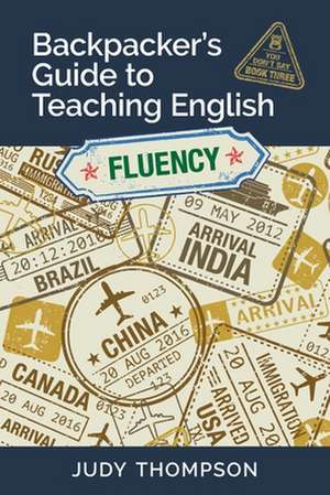 Backpacker's Guide to Teaching English Book 3 Fluency de Judy Thompson