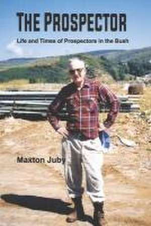 The Prospector: Life and Times of Prospectors in the Bush de Maxton Juby