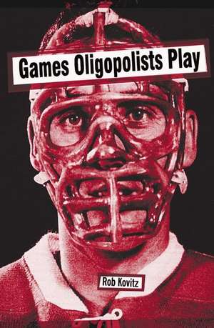 Games Oligopolists Play de Rob Kovitz