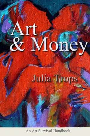 Art and Money: Unspoken Secrets de Julia Trops