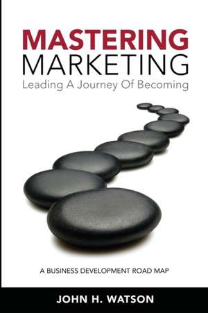 Mastering Marketing de John H. Watson