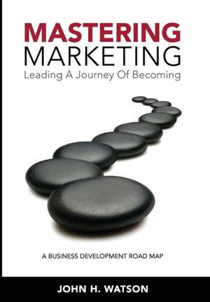 Mastering Marketing de John H Watson