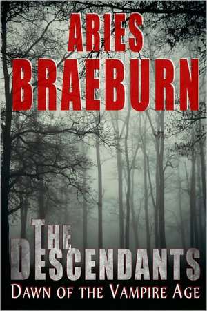 The Descendants: (The Vampire Age, Book 1) de Aries Braeburn