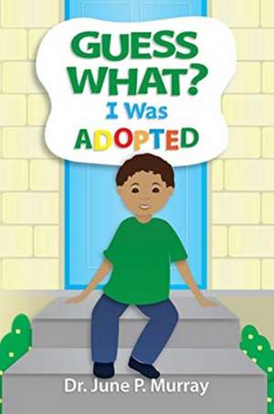 Guess What? I Was Adopted de June P. Murray