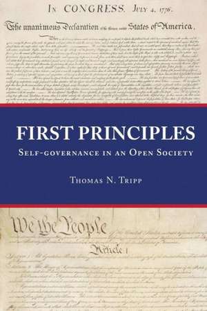 First Principles: Self-Governance in an Open Society de Thomas N. Tripp