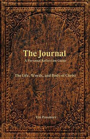 The Journal: A Personal Reflection Guide de Tim Passmore