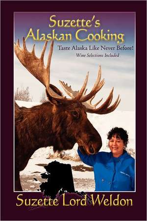 Suzette's Alaskan Cooking de Suzette Lord Weldon