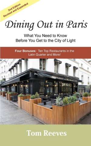 Dining Out in Paris - What You Need to Know Before You Get to the City of Light de Tom Reeves