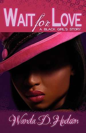 Wait for Love: A Black Girl's Story de Wanda D. Hudson