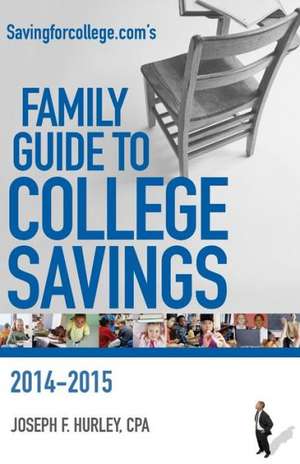 Savingforcollege.Com's Family Guide to College Savings: 2014-2015 Edition de Joseph F. Hurley