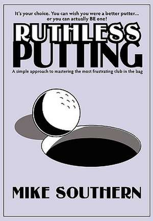 Ruthless Putting de Michael L. Southern