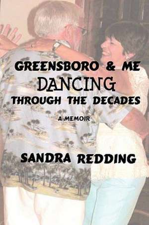 Greensboro and Me, Dancing Through the Decades de Sandra Redding