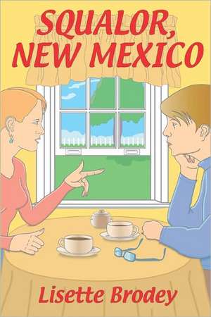 Squalor, New Mexico: The Young Professional's Guide to a Dynamic Life de Lisette Brodey