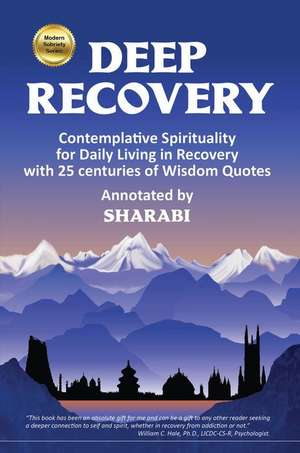 Deep Recovery: Contemplative Spirituality for Living in Recovery with 25 centuries of Wisdom Quotes de Sharabi (corporate)