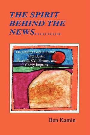 The Spirit Behind the News de Ben Kamin