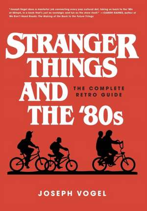 Stranger Things and the '80s de Joseph Vogel