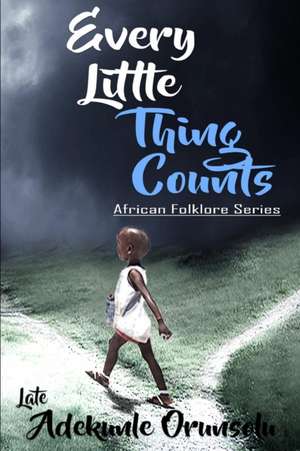 EVERY LITTLE THING COUNTS de Adekunle M Orunsolu