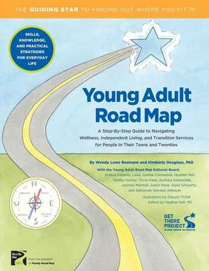 Young Adult Road Map: A Step-By-Step Guide to Wellness, Independent Living, and Transition Services for People in Their Teens and Twenties de Wendy L. Besmann