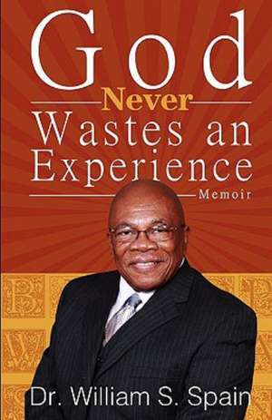 God Never Wastes an Experience de William S. Spain