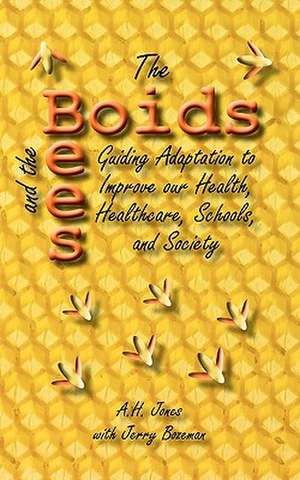 The Boids and the Bees: Guiding Adaptation to Improve Our Health, Healthcare, Schools, and Society de Alonzo H. Jones