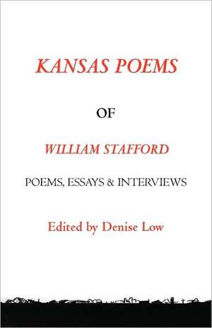 Kansas Poems of William Stafford, 2nd Edition de Denise Low