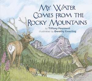 My Water Comes from the Rocky Mountains de Tiffany Fourment