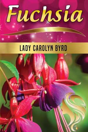 Fuchsia de Lady Carolyn Byrd