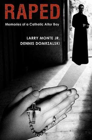 Raped: Memories of a Catholic Altar Boy de Jr. Larry Monte