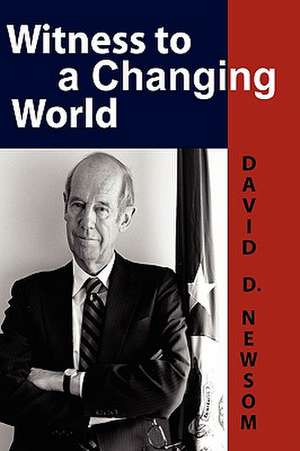 Witness to a Changing World de David D Newsom