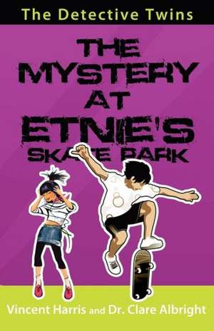 The Detective Twins: The Mystery at Etnie's Skate Park de Clare Albright