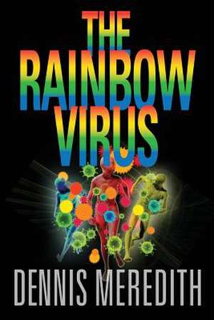 The Rainbow Virus de Dennis Meredith