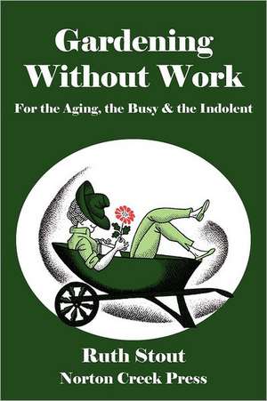 Gardening Without Work de Ruth Stout