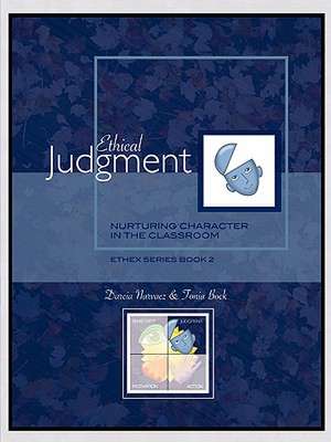 Ethical Judgment: Nurturing Character in the Classroom, Ethex Series Book 2 de Darcia Narvaez