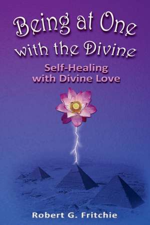 Being at One with the Divine de Robert G. Fritchie