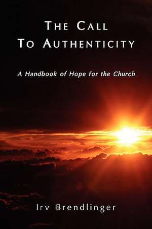 The Call to Authenticity de Irv A. Brendlinger