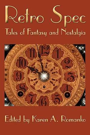 Retro Spec: Tales of Fantasy and Nostalgia de Karen A. Romanko