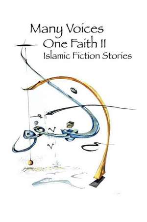 Many Voices, One Faith II - Islamic Fiction Stories de Islamic Writers Alliance